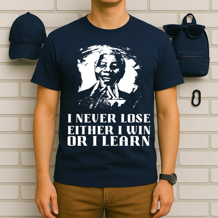 I Never Lose Either I Win Or I Learn Mandela's Motivational T-Shirt