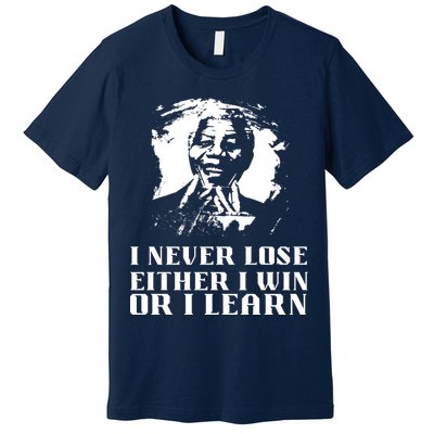 I Never Lose Either I Win Or I Learn Mandela's Motivational Premium T-Shirt