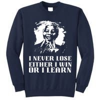 I Never Lose Either I Win Or I Learn Mandela's Motivational Tall Sweatshirt