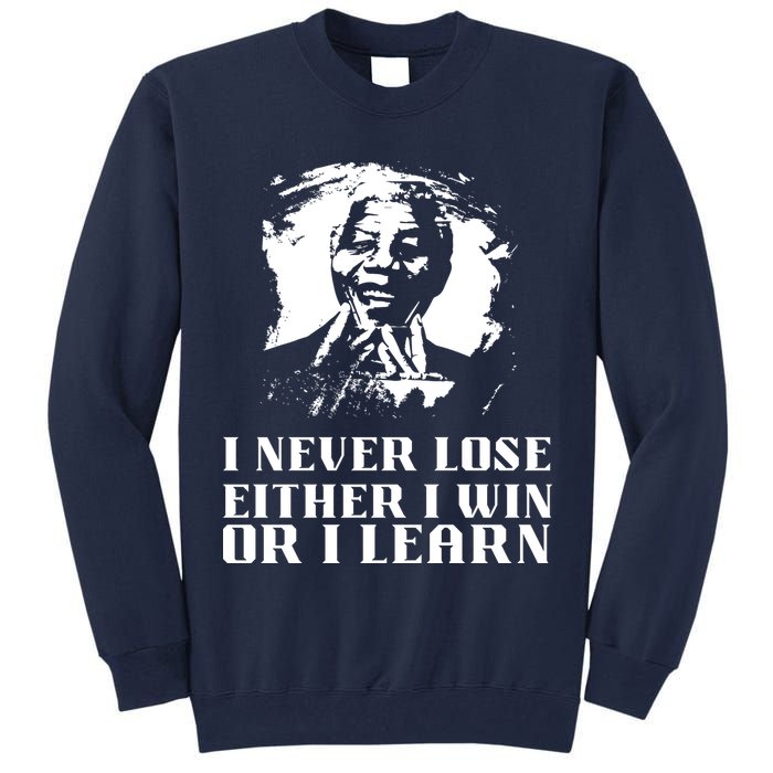I Never Lose Either I Win Or I Learn Mandela's Motivational Tall Sweatshirt