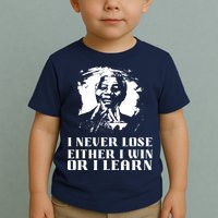 I Never Lose Either I Win Or I Learn Mandela's Motivational Toddler T-Shirt