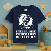 I Never Lose Either I Win Or I Learn Mandela's Motivational Toddler T-Shirt