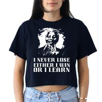 I Never Lose Either I Win Or I Learn Mandela's Motivational Crop Top
