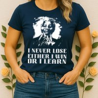 I Never Lose Either I Win Or I Learn Mandela's Motivational Womens T-Shirt