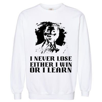 I Never Lose Either I Win Or I Learn Mandela's Motivational Garment-Dyed Sweatshirt
