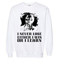 I Never Lose Either I Win Or I Learn Mandela's Motivational Garment-Dyed Sweatshirt