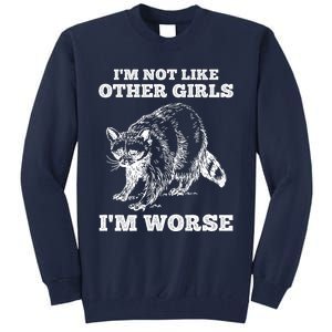 IM Not Like Other Girl IM Worse Funny Raccoon Tall Sweatshirt