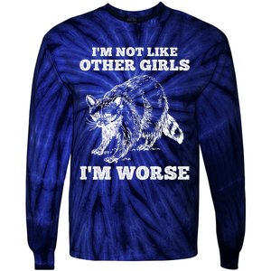 IM Not Like Other Girl IM Worse Funny Raccoon Tie-Dye Long Sleeve Shirt