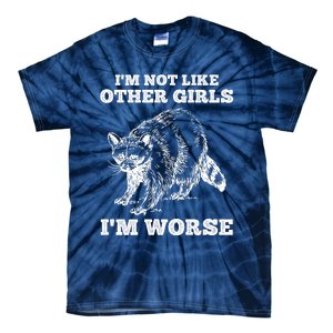 IM Not Like Other Girl IM Worse Funny Raccoon Tie-Dye T-Shirt