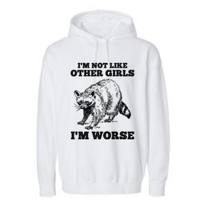 IM Not Like Other Girl IM Worse Funny Raccoon Garment-Dyed Fleece Hoodie