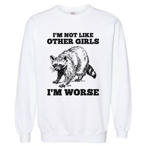 IM Not Like Other Girl IM Worse Funny Raccoon Garment-Dyed Sweatshirt