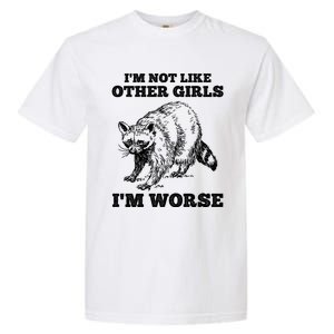 IM Not Like Other Girl IM Worse Funny Raccoon Garment-Dyed Heavyweight T-Shirt