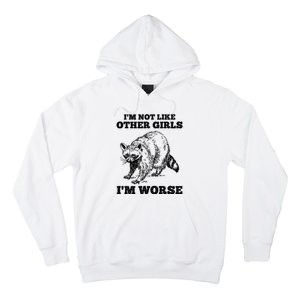 IM Not Like Other Girl IM Worse Funny Raccoon Hoodie