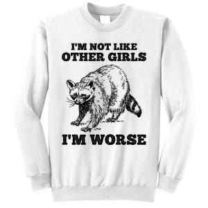 IM Not Like Other Girl IM Worse Funny Raccoon Sweatshirt