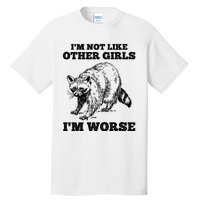 IM Not Like Other Girl IM Worse Funny Raccoon Tall T-Shirt