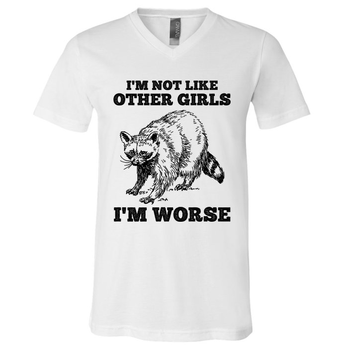 IM Not Like Other Girl IM Worse Funny Raccoon V-Neck T-Shirt