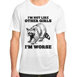 IM Not Like Other Girl IM Worse Funny Raccoon Adult ChromaSoft Performance T-Shirt