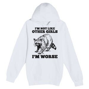 IM Not Like Other Girl IM Worse Funny Raccoon Premium Pullover Hoodie