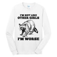 IM Not Like Other Girl IM Worse Funny Raccoon Tall Long Sleeve T-Shirt