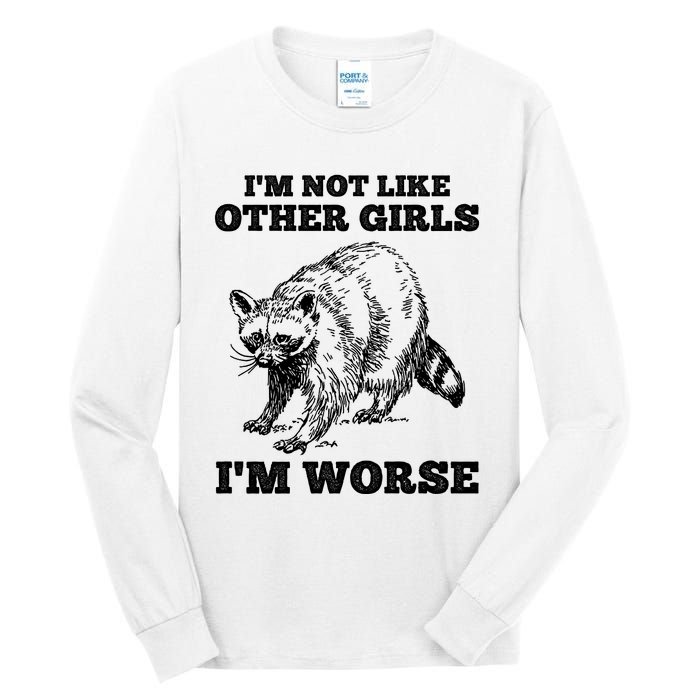 IM Not Like Other Girl IM Worse Funny Raccoon Tall Long Sleeve T-Shirt