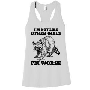 IM Not Like Other Girl IM Worse Funny Raccoon Women's Racerback Tank