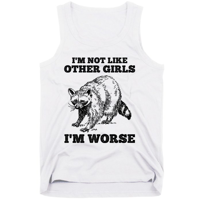 IM Not Like Other Girl IM Worse Funny Raccoon Tank Top