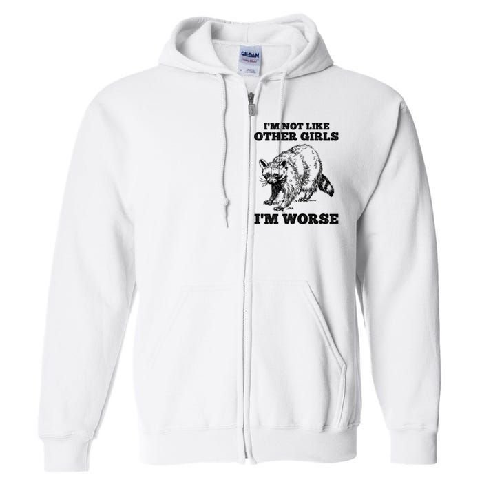 IM Not Like Other Girl IM Worse Funny Raccoon Full Zip Hoodie