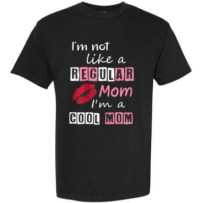 IM Not Like A Regular Mom IM A Cool Mom Cut Cool Mom Garment-Dyed Heavyweight T-Shirt