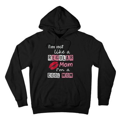 IM Not Like A Regular Mom IM A Cool Mom Cut Cool Mom Hoodie