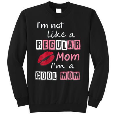 IM Not Like A Regular Mom IM A Cool Mom Cut Cool Mom Sweatshirt