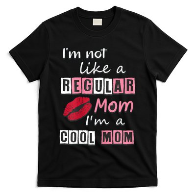 IM Not Like A Regular Mom IM A Cool Mom Cut Cool Mom T-Shirt