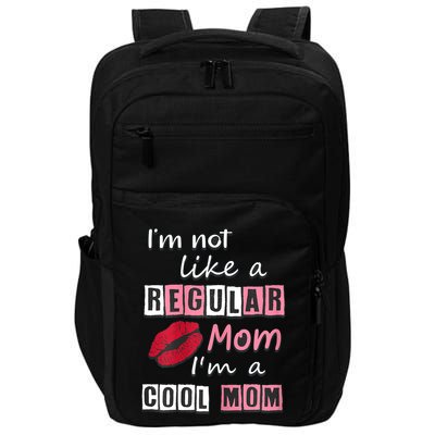 IM Not Like A Regular Mom IM A Cool Mom Cut Cool Mom Impact Tech Backpack