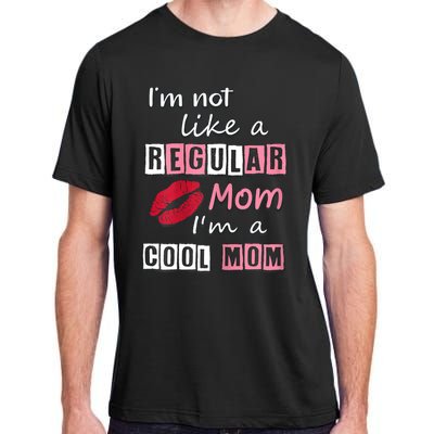 IM Not Like A Regular Mom IM A Cool Mom Cut Cool Mom Adult ChromaSoft Performance T-Shirt