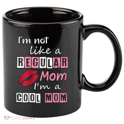 IM Not Like A Regular Mom IM A Cool Mom Cut Cool Mom 11oz C Handle Ceramic Mug