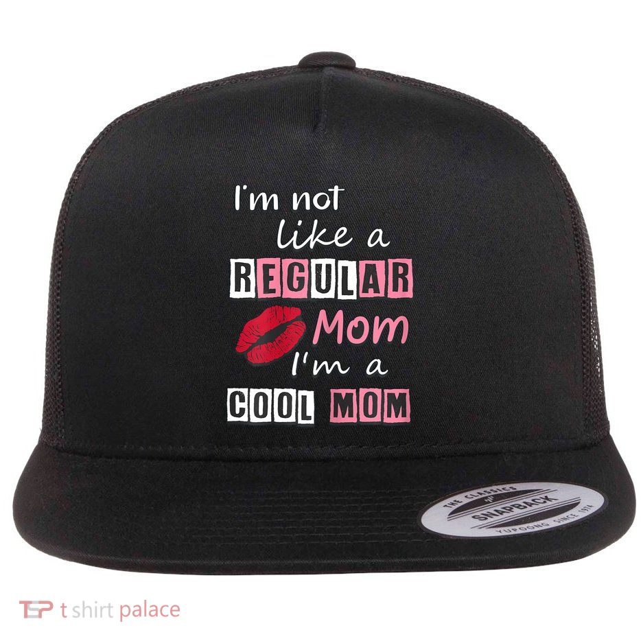 IM Not Like A Regular Mom IM A Cool Mom Cut Cool Mom Flatbill Hat