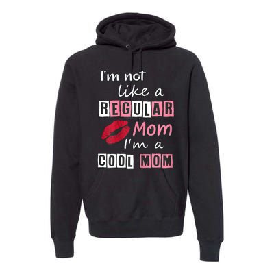 IM Not Like A Regular Mom IM A Cool Mom Cut Cool Mom Premium Hoodie