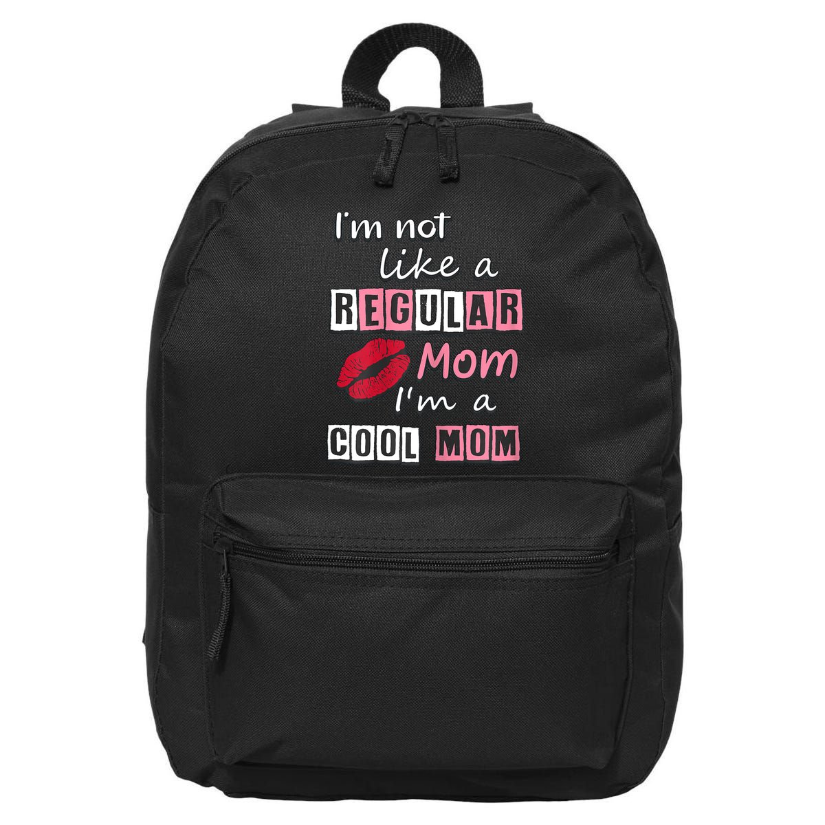 IM Not Like A Regular Mom IM A Cool Mom Cut Cool Mom 16 in Basic Backpack