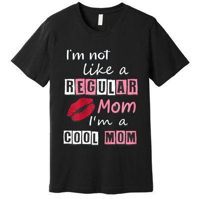 IM Not Like A Regular Mom IM A Cool Mom Cut Cool Mom Premium T-Shirt
