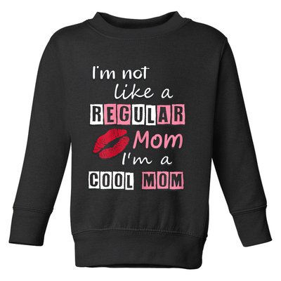 IM Not Like A Regular Mom IM A Cool Mom Cut Cool Mom Toddler Sweatshirt