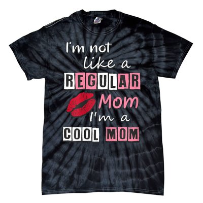 IM Not Like A Regular Mom IM A Cool Mom Cut Cool Mom Tie-Dye T-Shirt