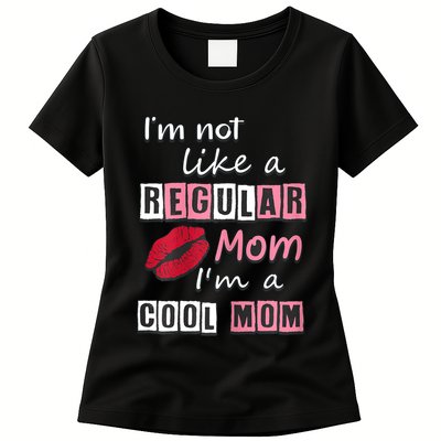 IM Not Like A Regular Mom IM A Cool Mom Cut Cool Mom Womens T-Shirt