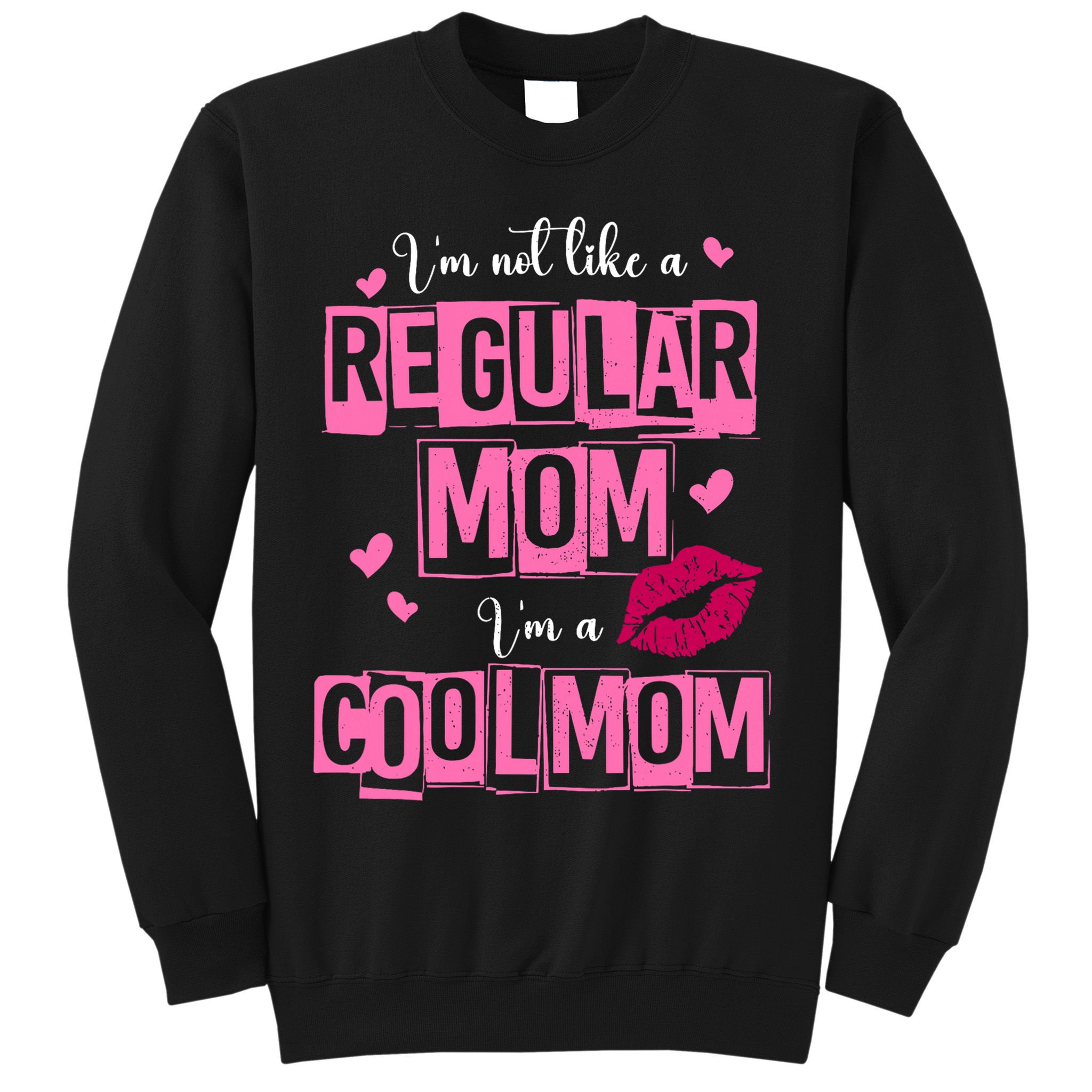 IM Not Like A Regular Mom Funny Mom Sweatshirt
