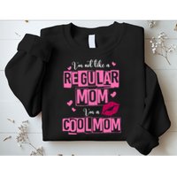 IM Not Like A Regular Mom Funny Mom Sweatshirt