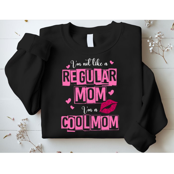 IM Not Like A Regular Mom Funny Mom Sweatshirt