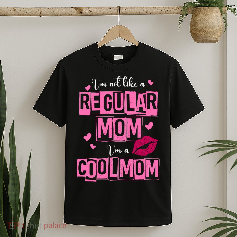 IM Not Like A Regular Mom Funny Mom T-Shirt