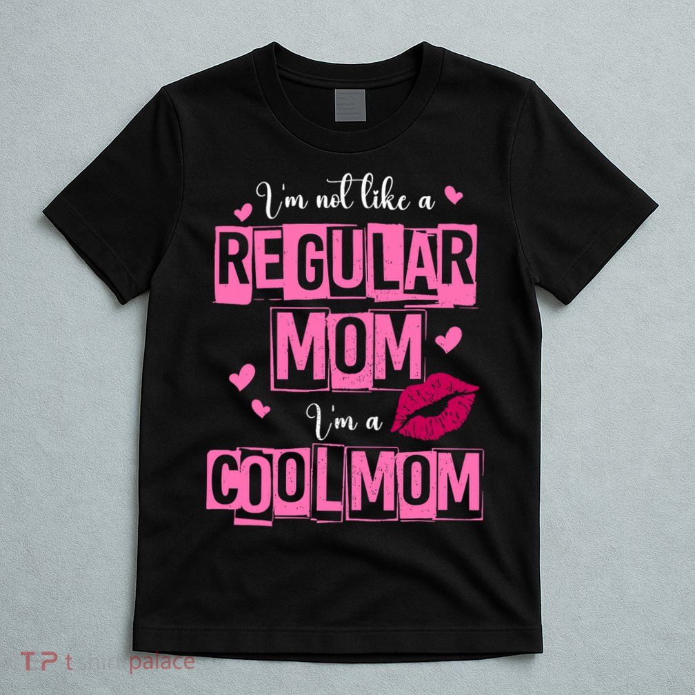 IM Not Like A Regular Mom Funny Mom T-Shirt