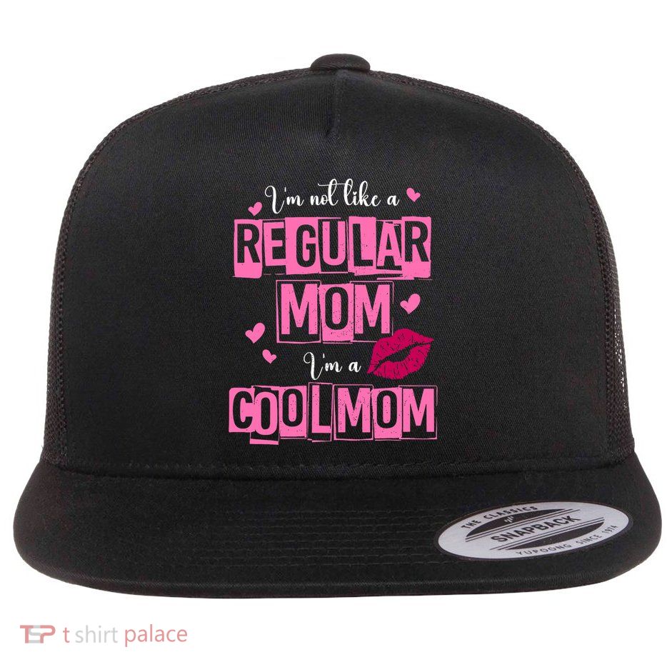 IM Not Like A Regular Mom Funny Mom Flatbill Hat