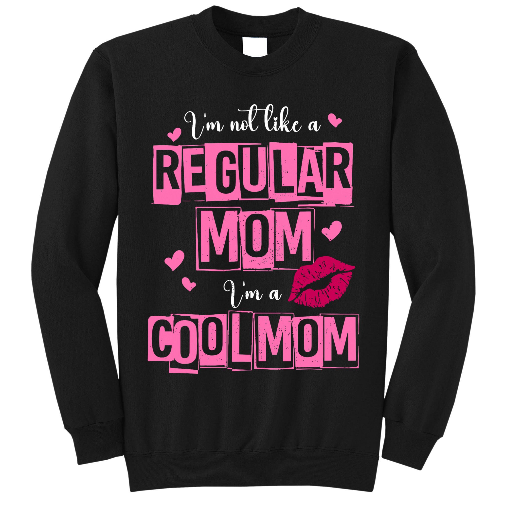 IM Not Like A Regular Mom Funny Mom Tall Sweatshirt