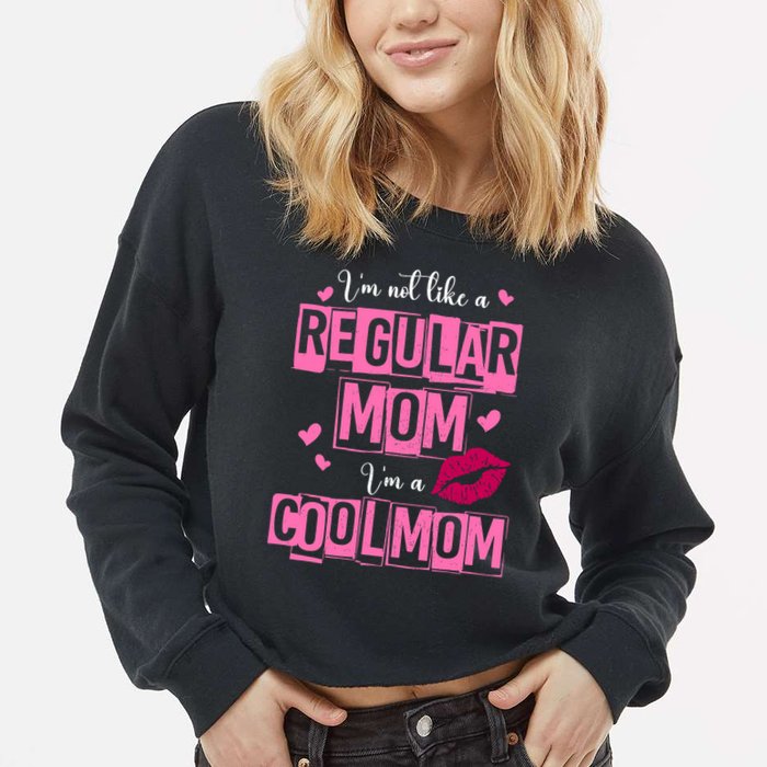 IM Not Like A Regular Mom Funny Mom Cropped Pullover Crew