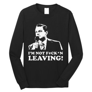 I'm not leaving Long Sleeve Shirt